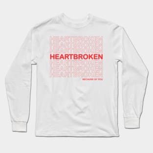 Heartbroken Because Of You Long Sleeve T-Shirt